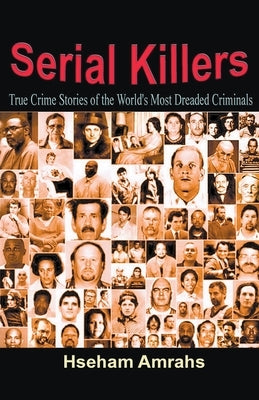 Serial Killers: True Crime Stories of the World's Most Dreaded Criminals by Amrahs, Hseham