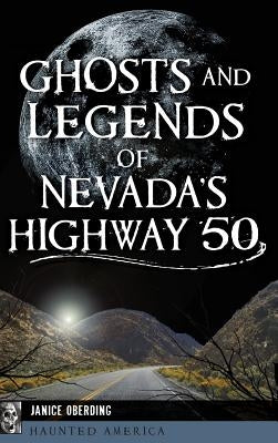 Ghosts and Legends of Nevada's Highway 50 by Oberding, Janice