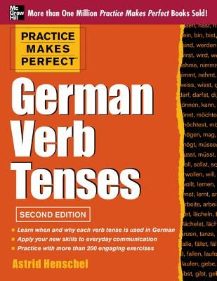 Practice Makes Perfect German Verb Tenses, 2nd Edition: With 200 Exercises + Free Flashcard App by Henschel, Astrid