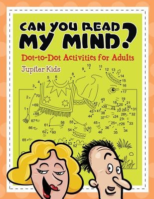 Can You Read My Mind? (Dot-to-Dot Activities for Adults) by Jupiter Kids