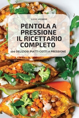 Pentola a Pressione Il Ricettario Completo by Livio Udinese