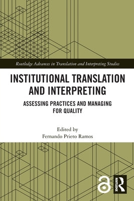 Institutional Translation and Interpreting: Assessing Practices and Managing for Quality by Prieto Ramos, Fernando