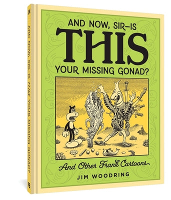 And Now, Sir?is This Your Missing Gonad? by Woodring, Jim