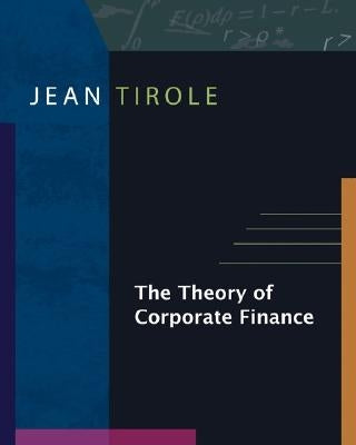 The Theory of Corporate Finance by Tirole, Jean