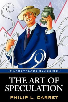 The Art of Speculation by Carret, Philip L.