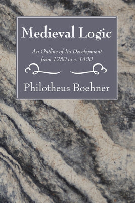 Medieval Logic by Boehner, Philotheus