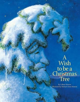 A Wish to Be a Christmas Tree by Monroe, Colleen