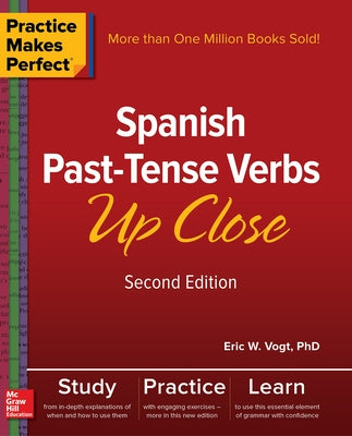 Practice Makes Perfect: Spanish Past-Tense Verbs Up Close, Second Edition by Vogt, Eric