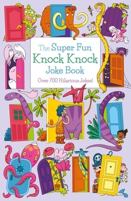 The Super Fun Knock Knock Joke Book: Over 700 Hilarious Jokes! by Bermejo, Ana