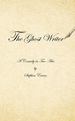 The Ghost Writer: A Comedy in Two Acts by Evans, Stephen
