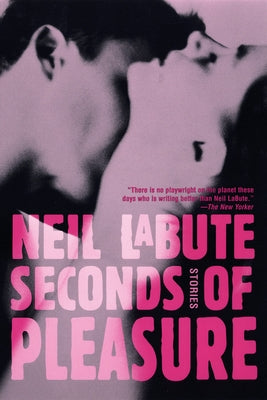 Seconds of Pleasure: Stories by Labute, Neil