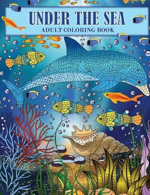 Under the Sea: An Ocean Coloring Adventure for Adults by Oancea, Camelia