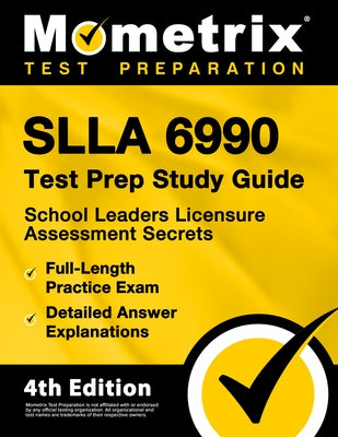 SLLA 6990 Test Prep Study Guide - School Leaders Licensure Assessment Secrets, Full-Length Practice Exam, Detailed Answer Explanations: [4th Edition] by Bowling, Matthew