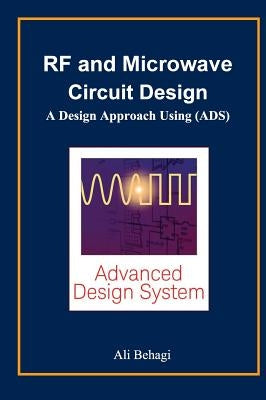 RF and Microwave Circuit Design: A Design Approach Using (ADS) by Behagi, Ali A.