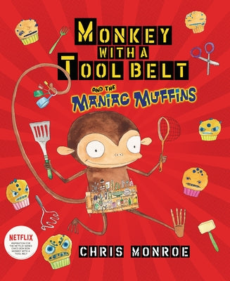 Monkey with a Tool Belt and the Maniac Muffins by Monroe, Chris