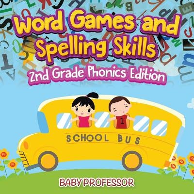 Word Games and Spelling Skills 2nd Grade Phonics Edition by Baby Professor