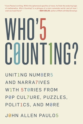 Who's Counting?: Uniting Numbers and Narratives with Stories from Pop Culture, Puzzles, Politics, and More by Paulos, John Allen