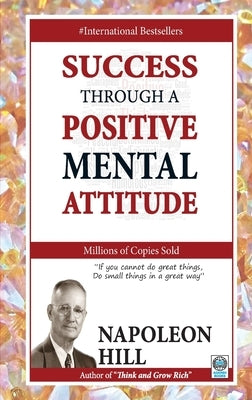 Success Through a Positive Mental Attitude by Hill, Napoleon