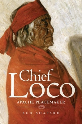 Chief Loco: Apache Peacemaker Volume 260 by Shapard, Bud