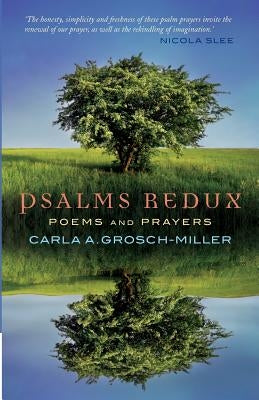 Psalms Redux: Poems and Prayers by Grosch-Miller, Carla