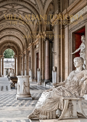 Villa Albani Torlonia: The Cradle of Neoclassicism by Listri, Massimo