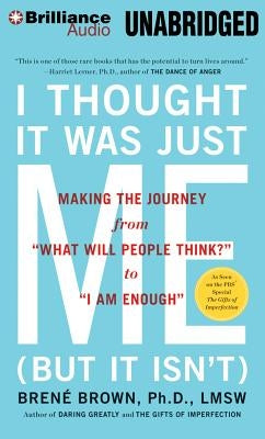 I Thought It Was Just Me (But It Isn't): Making the Journey from "what Will People Think?" to "i Am Enough" by Brown, Bren&#233;