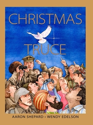 Christmas Truce: A True Story of World War 1 (Centennial Edition) by Shepard, Aaron