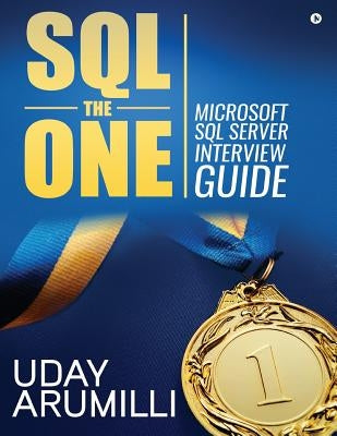 SQL the One: Microsoft SQL Server Interview Guide by Arumilli, Uday