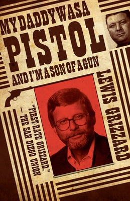 My Daddy Was a Pistol and I'm a Son of a Gun by Grizzard, Lewis