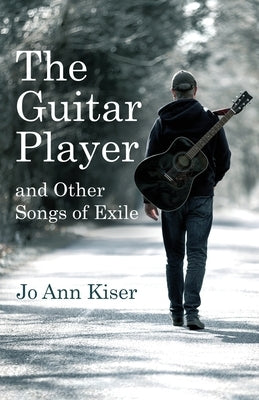 The Guitar Player and Other Songs of Exile by Kiser, Jo Ann