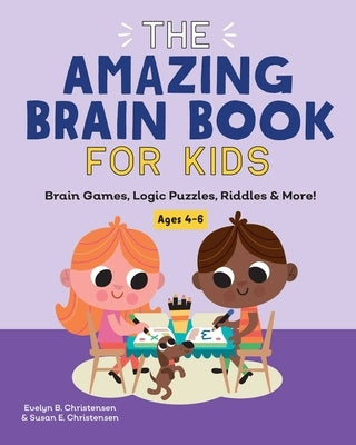 The Amazing Brain Book for Kids: Brain Games, Logic Puzzles, Riddles & More! by Christensen, Evelyn B.