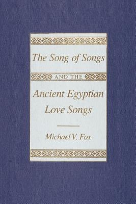 The Song of Songs and the Ancient Egyptian Love Songs by Fox, Michael V.