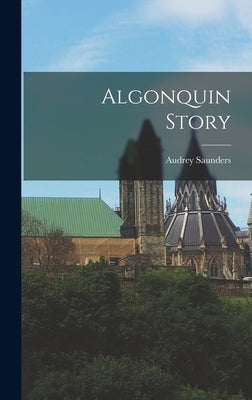 Algonquin Story by Saunders, Audrey