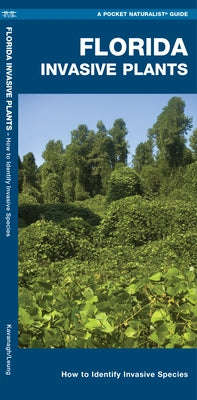 Florida Invasive Plants: A Folding Pocket Guide to Familiar Plants by Kavanagh, James