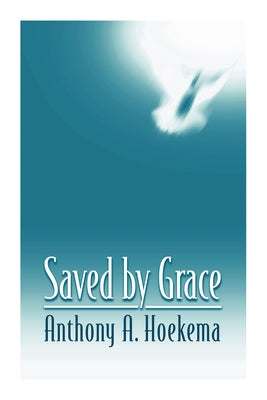 Saved by Grace by Hoekema, Anthony A.