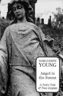 Angel in the Forest: A Fariy Tale of Two Utopias by Young, Marguerite