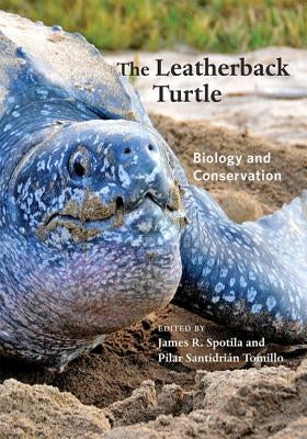 The Leatherback Turtle: Biology and Conservation by Spotila, James R.