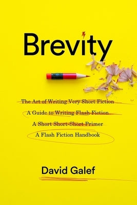 Brevity: A Flash Fiction Handbook by Galef, David