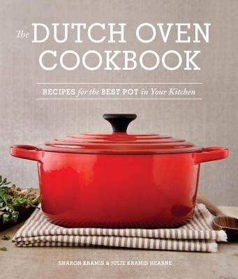 The Dutch Oven Cookbook: Recipes for the Best Pot in Your Kitchen (Gifts for Cooks) by Kramis, Sharon