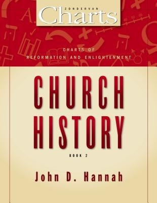 Charts of Reformation and Enlightenment Church History: 2 by Hannah, John D.