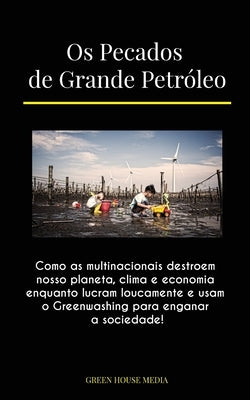 Os Pecados de Grande Petróleo: Como as multinacionais destroem nosso planeta, clima e economia enquanto lucram loucamente e usam o Greenwashing para by Green Media House