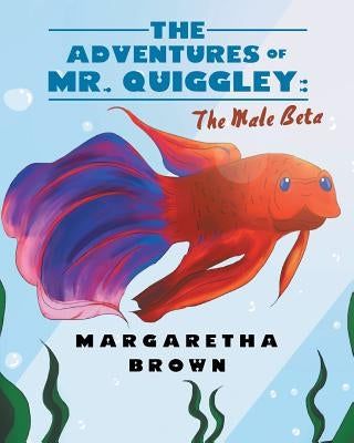 The Adventures of Mr. Quiggley: The Male Beta by Brown, Margaretha