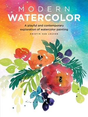 Modern Watercolor: A Playful and Contemporary Exploration of Watercolor Painting by Van Leuven, Kristin