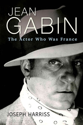 Jean Gabin: The Actor Who Was France by Harriss, Joseph
