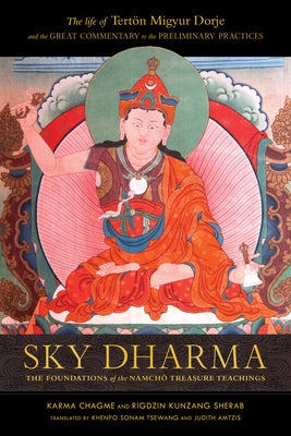 Sky Dharma: The Foundations of the Namchö Treasure Teachings by Chagme, Karma