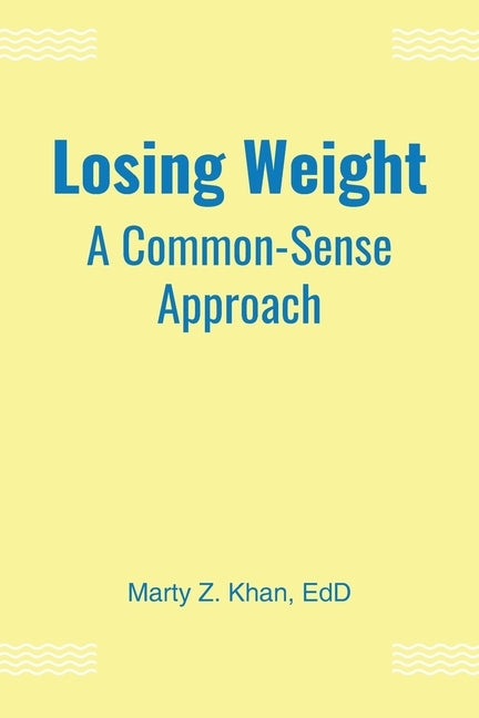 Losing Weight: A Common-Sense Approach by Khan Edd, Marty Z.