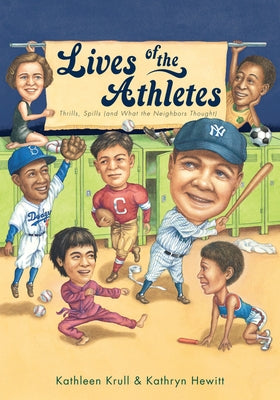 Lives of the Athletes: Thrills, Spills (and What the Neighbors Thought) by Krull, Kathleen