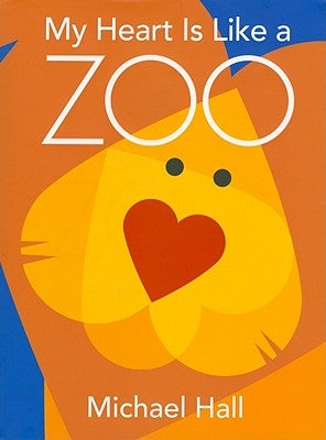 My Heart Is Like a Zoo: A Valentine's Day Book for Kids by Hall, Michael