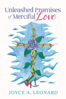 Unleashed Promises of Merciful Love by Leonard, Joyce A.