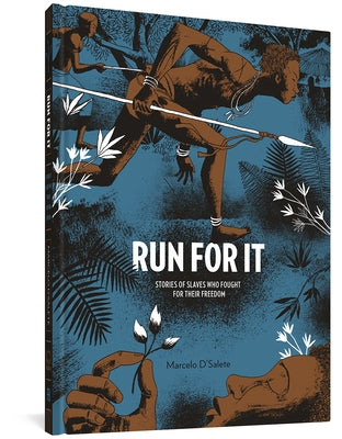 Run for It: Stories of Slaves Who Fought for Their Freedom by D'Salete, Marcelo